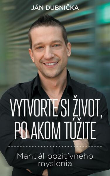 Vytvorte si život, po akom túžite Dubnička Ján