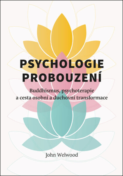 Psychologie probouzení - Buddhismus, psychoterapie a cesta osobní a duchovní transformace - John Welwood