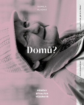 Domů? - Příběhy bývalých vězeňkyň - Kamila Hladká