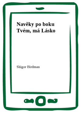 Navěky po boku Tvém, má Lásko - Shigor, Birdman