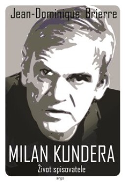 Milan Kundera Život spisovatele Jean-Dominique Brierre
