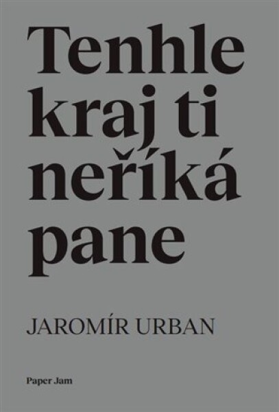 Tenhle kraj ti neříká pane Jaromír Urban