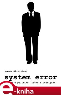 System error. Román o politike, láske a intrigách - Marek Štiavnický e-kniha