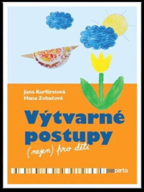 Výtvarné postupy (nejen) pro děti - Hana Zobačová