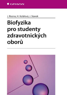 Biofyzika pro studenty zdravotnických oborů - Jiří Staněk, Jozef Rosina, Hana Kolářová