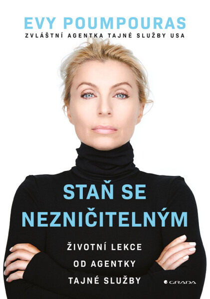 Staň se nezničitelným - Životní lekce od agentky tajné služby - Evy Poumpouras