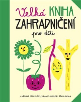 Velká kniha zahradničení pro děti Virginie Aladjidi
