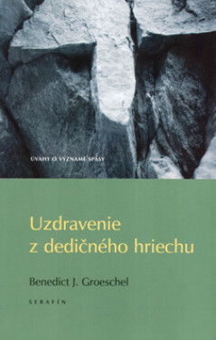 Uzdravenie z dedičného hriechu - Benedict J. Groeschel