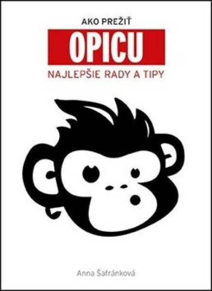 Ako prežiť opicu Najlepšie rady a tipy - Anna Šafránková