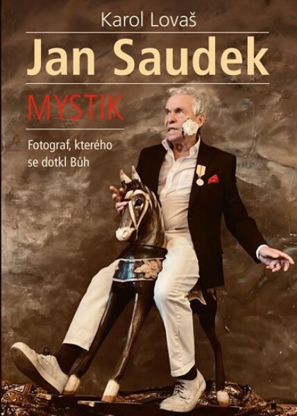 Jan Saudek: Mystik. Fotograf, kterého se dotkl Bůh Karol Lovaš