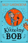 Kúzelný Bob - Sally Gardnerová