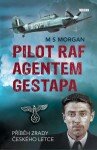 Pilot RAF agentem gestapa - Příběh zrady českého letce - M S Morgan