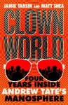 Clown World: Four Years Inside Andrew Tate´s Manosphere - Jamie Tahsin