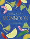 Monsoon: Delicious Indian Recipes for Every Day and Season - Asma Khan