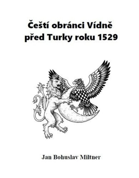 Čeští obránci Vídně před Turky roku 1529 - Jan Bohuslav Miltner