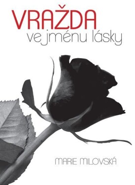 Vražda ve jménu lásky Marie Milovská