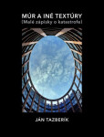 Múr a iné textúry - Ján Tazberík