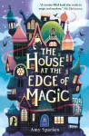 The House at the Edge of Magic - Amy Sparkes