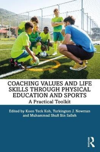 Coaching Values and Life Skills through Physical Education and Sports - Koon Koh