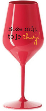 BOŽE MŮJ, TO JE CHUJ - červená nerozbitná sklenice na víno 470 ml