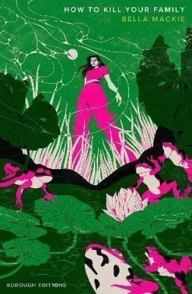 How to Kill Your Family, 1. vydání - Bella Mackie