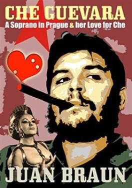 Che Guevara. A Soprano in Prague and her Love for Che - Juan Braun