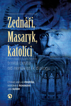 Zednáři, Masaryk, katolíci - Veronika Řeháková, Jan Sušer, Ctirad Pospíšil
