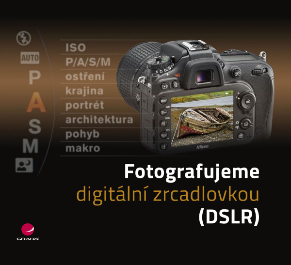 Fotografujeme digitální zrcadlovkou - Luděk Bouška, Martin Lukeš