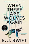 When There Are Wolves Again - E. J. Swift