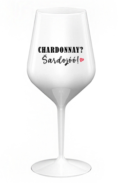 CHARDONNAY? ŠARDOJÓÓ! - bílá nerozbitná sklenice na víno 470 ml