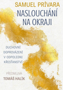 Naslouchání na okraji - Duchovní doprovázení v odpoledni křesťanství - Samuel Prívara