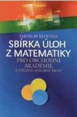 Sbírka úloh z matematiky pro obchodní akademie - Jaroslav Klodner