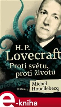 Lovecraft: Proti světu, Proti životu Michel Houellebecq