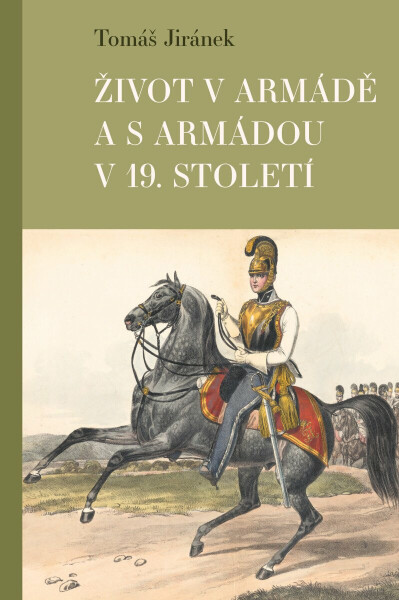 Život v armádě a s armádou v 19. století - Tomáš Jiránek