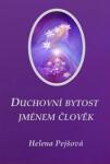 Duchovní bytost jménem člověk Helena Pejšová