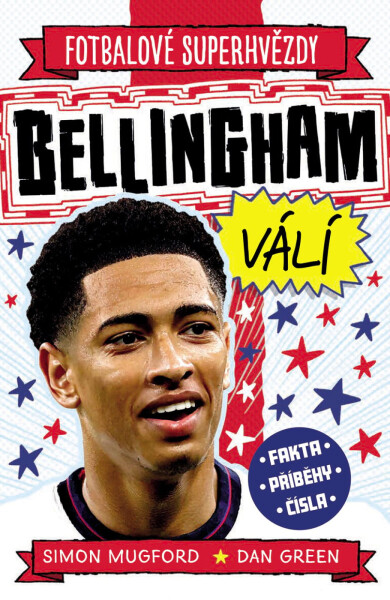 Fotbalové superhvězdy Bellingham válí - Fakta, příběhy, čísla - Simon Mugford