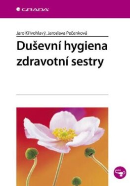 Duševní hygiena zdravotní sestry - Jaro Křivohlavý, Jaroslava Pečenková - e-kniha