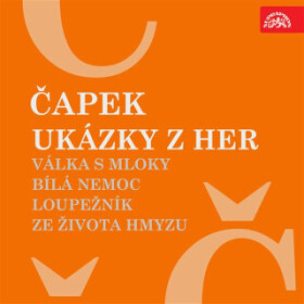 Ukázky z her Válka s mloky, Bílá nemoc, Loupežník, Ze života hmyzu - Karel Čapek - audiokniha