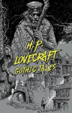 H. P. Lovecraft: Gothic Tales - Howard Phillips Lovecraft