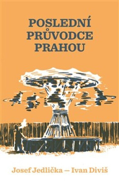 Poslední průvodce Prahou (poškozené) - Josef Jedlička, Ivan Diviš, Klára Soukupová, Jindřich Janíček