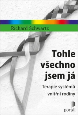 Tohle všechno jsem já - Terapie systémů vnitřní rodiny - Richard Schwartz