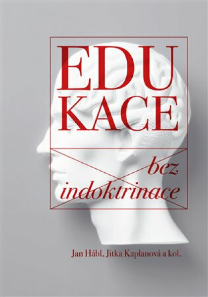 Edukace bez indoktrinace - Jan Hábl, Jitka Kaplanová