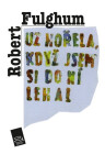 Už hořela, když jsem si do ní lehal - Robert Fulghum