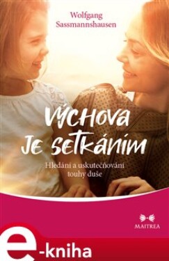 Výchova je setkáním. Hledání a uskutečňování touhy duše - Wolfgang Sassmannshausen e-kniha