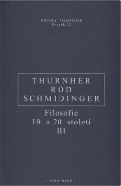 Filosofie 19. a 20. století III. - Wolfgang Röd, Heinrich Schmidinger, Thurnher Rainer