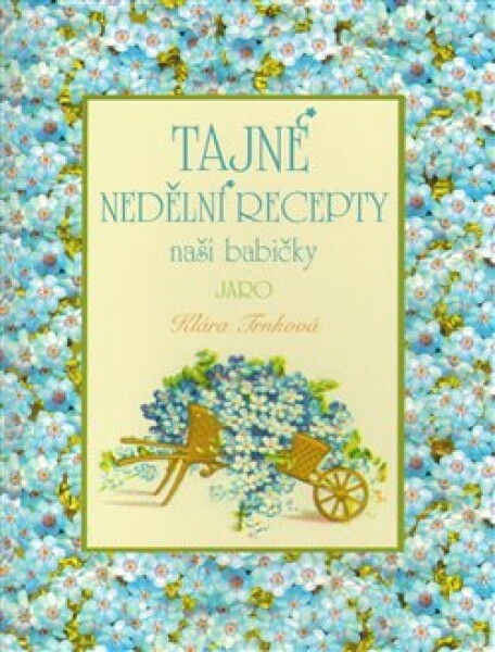 Tajné nedělní recepty naší babičky Jaro Klára Trnková