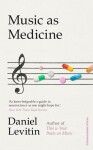 Music as Medicine: How We Can Harness Its Therapeutic Power - Daniel J. Levitin