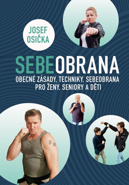 Sebeobrana - Obecné zásady, techniky, sebeobrana pro ženy, seniory a děti