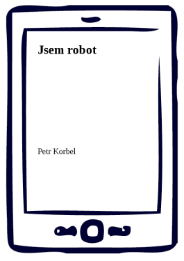 Jsem robot - Petr Korbel