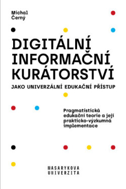 Digitální informační kurátorství jako univerzální edukační přístup - Michal Černý - e-kniha